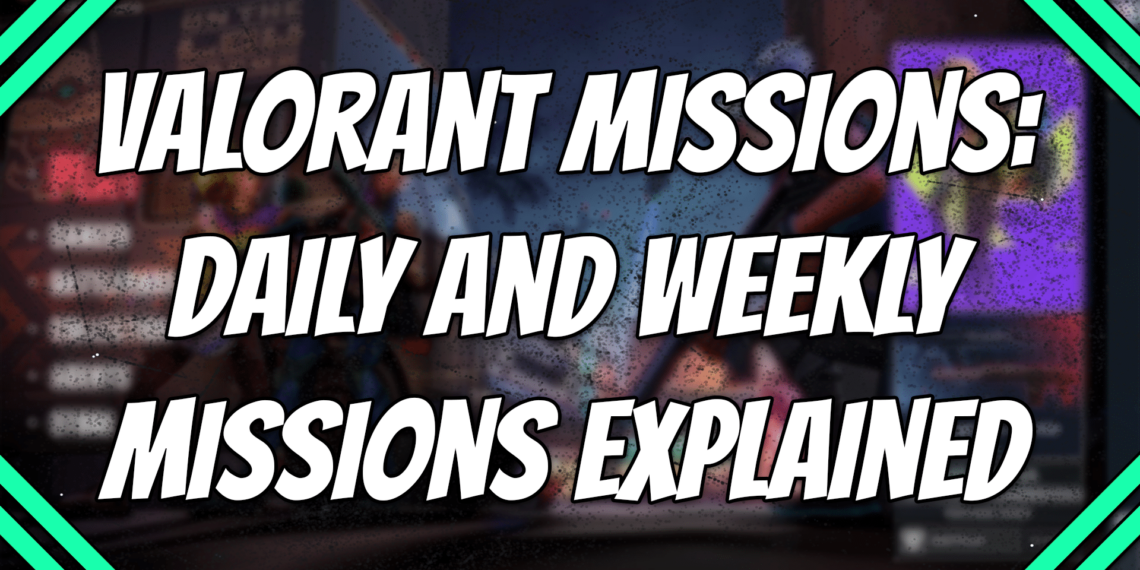 Valorant missions - Daily and weekly missions explained title card