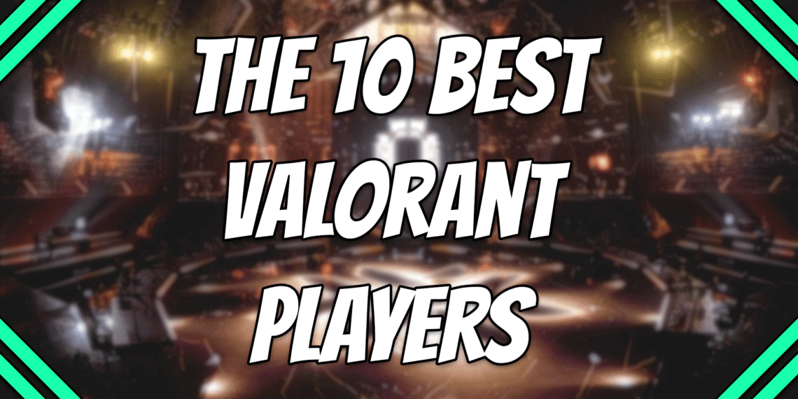 The Top 10 Best Valorant Players