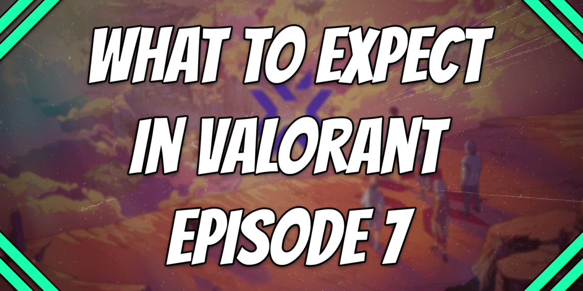 what to expect in Valorant episode 7 title card
