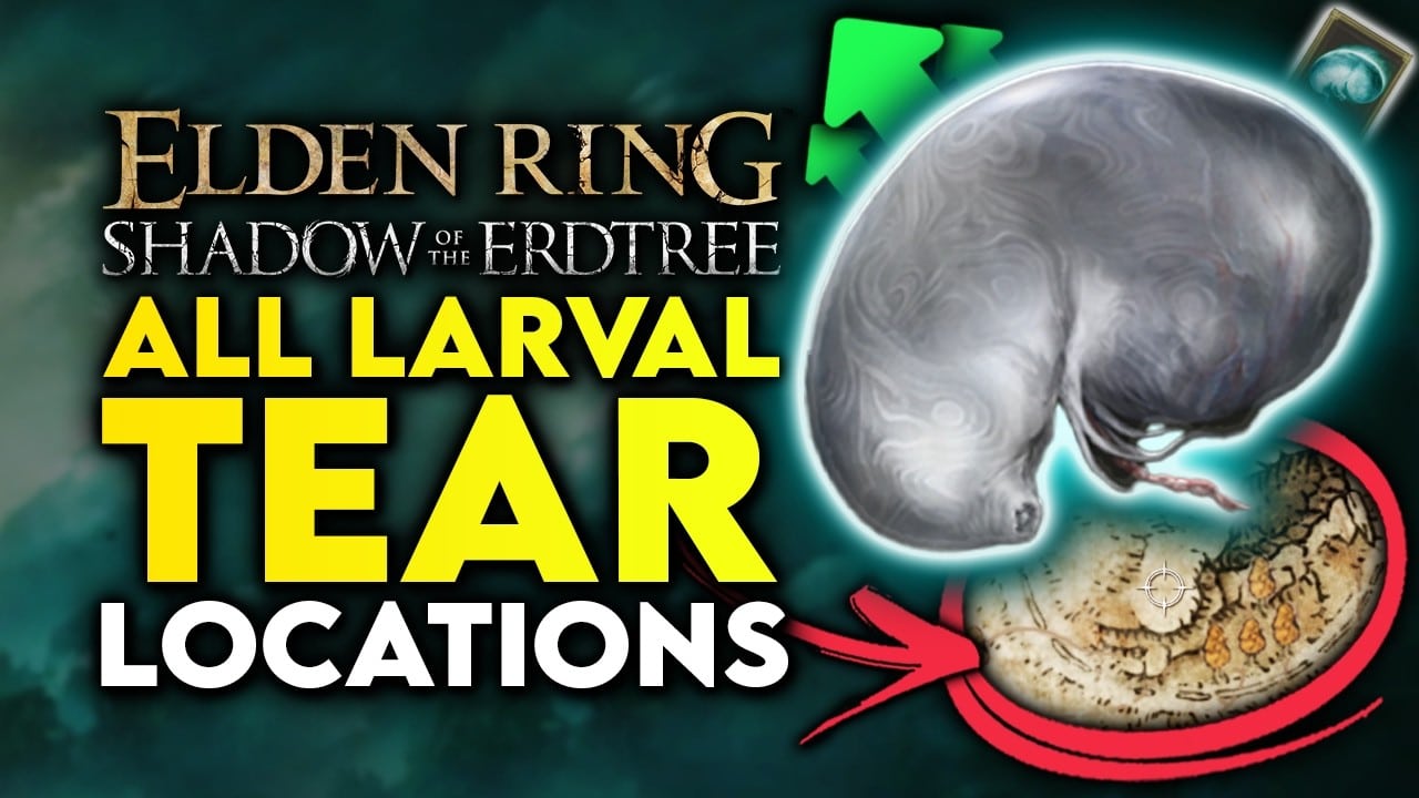 9 Larval Tear Locations in Elden Ring: Shadow of the Erdtree