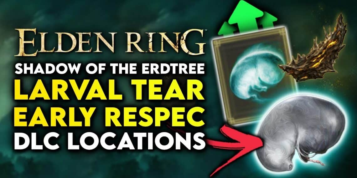 Arekkz Gaming Elden Ring Shadow Of The Erdtree Larval Tear Early DLC   Arekkz Gaming Elden Ring Shadow Of The Erdtree Larval Tear Early Dlc Locations How To Respec 1140x570 